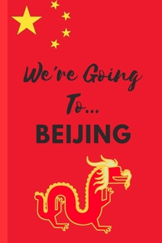 We're Going To Beijing: Beijing Gifts: Travel Trip Planner: Blank Novelty Notebook Gift: Lined Paper Paperback Journal