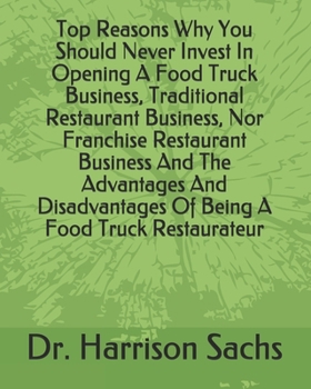 Paperback Top Reasons Why You Should Never Invest In Opening A Food Truck Business, Traditional Restaurant Business, Nor Franchise Restaurant Business And The A Book