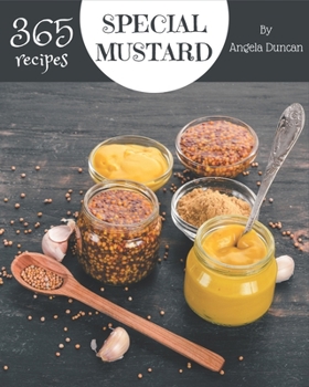 Paperback 365 Special Mustard Recipes: Mustard Cookbook - Where Passion for Cooking Begins Book