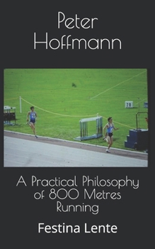 Paperback A Practical Philosophy of 800 Metres Running: Festina Lente Book
