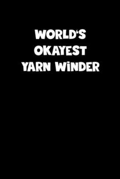 Paperback World's Okayest Yarn Winder Notebook - Yarn Winder Diary - Yarn Winder Journal - Funny Gift for Yarn Winder: Medium College-Ruled Journey Diary, 110 p Book