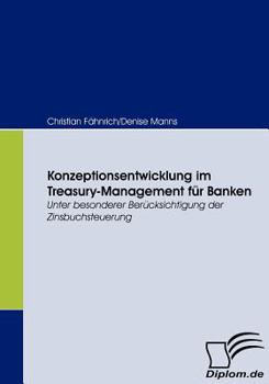 Paperback Konzeptionsentwicklung im Treasury-Management für Banken: Unter besonderer Berücksichtigung der Zinsbuchsteuerung [German] Book