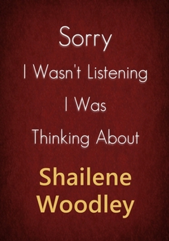 Sorry I Wasn't Listening I Was Thinking About Shailene Woodley: A Shailene Woodley Journal Notebook to Write down things, Take notes, Record Plans or Keep Track of Habits (7" x 10" - 100 Pages)