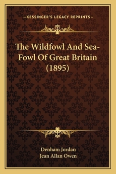 Paperback The Wildfowl And Sea-Fowl Of Great Britain (1895) Book