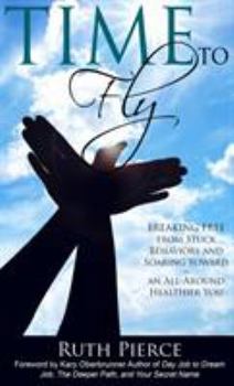 Hardcover Time To Fly: Breaking Free From Stuck Behaviors and Soaring Towards an All-Around Healthier You Book