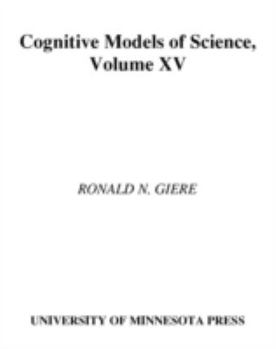 Cognitive Models of Science (Minnesota Studies in the Philosophy of Science) - Book #15 of the Minnesota Studies in the Philosophy of Science