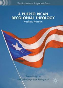Hardcover A Puerto Rican Decolonial Theology: Prophesy Freedom Book