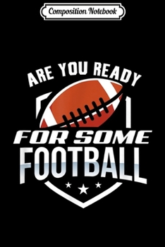 Composition Notebook: Are You Ready For Some FootBall  Journal/Notebook Blank Lined Ruled 6x9 100 Pages