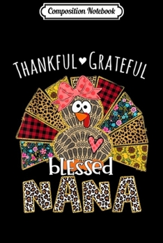 Composition Notebook: Thankful Grateful Blessed Nana Turkey Thanksgiving Day Gift  Journal/Notebook Blank Lined Ruled 6x9 100 Pages