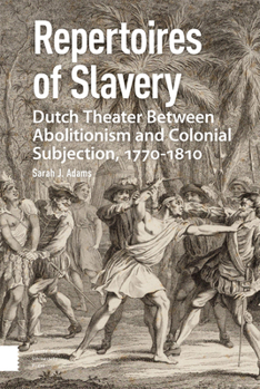 Hardcover Repertoires of Slavery: Dutch Theater Between Abolitionism and Colonial Subjection, 1770-1810 Book