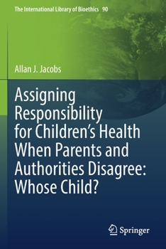 Paperback Assigning Responsibility for Children's Health When Parents and Authorities Disagree: Whose Child? Book