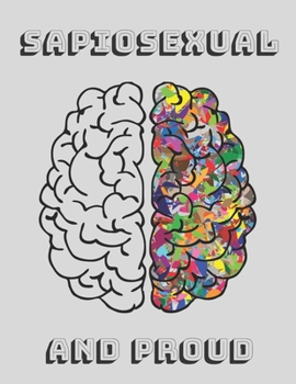 Sapiosexual and Proud: Sapiosexual notebook journal - sexually attracted to intelligence or the human mind before appearance - college ruled lined paper
