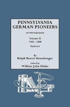 Paperback Pennsylvania German Pioneers. a Publication of the Original Lists of Arrivals in the Port of Philadelphia from 1727 to 1808. in Two Volumes. Volume II Book