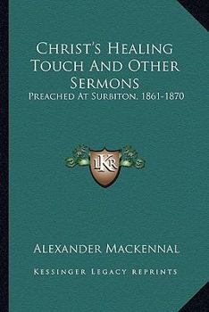 Paperback Christ's Healing Touch And Other Sermons: Preached At Surbiton, 1861-1870 Book