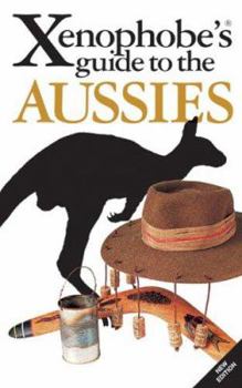 The Xenophobe's Guide to the Aussies, Revised (Xenophobe's Guides - Oval Books) - Book  of the Xenophobe's Guide