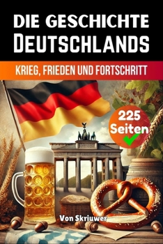 Paperback Die Geschichte Deutschlands: Krieg, Frieden und Fortschritt Book