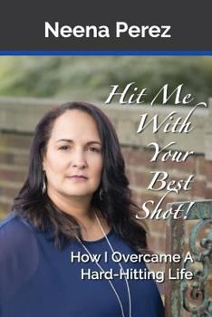 Paperback Hit Me With Your Best Shot!: How I Overcame A Hard-Hitting Life Book