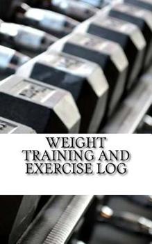 Paperback Weight Training and Exercise Log: Keep Track of Your Progress Book