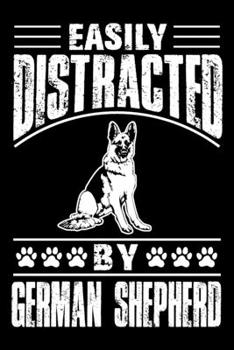 Paperback Easily Distracted By German Shepherd: Notebook Gifts For Dog Lovers, German Shepherd Journal Notebook Best Gifts For Who Love German Shepherd Dog Note Book