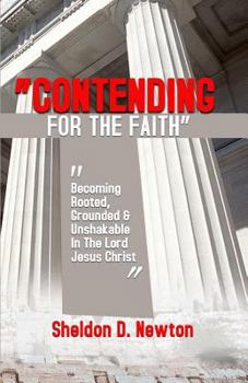 Paperback Contending For The Faith: Becoming Rooted, Grounded & Unshakable In The Lord Jesus Christ Book