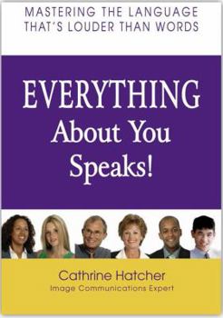 Flexibound EVERYTHING About You Speaks! Mastering The Language That's Louder Than Words Book