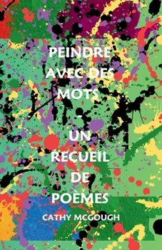 Peindre Avec Des Mots - Un Recueil de Poèmes (French Edition)