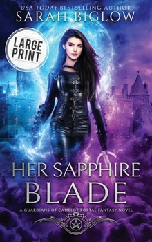 Her Sapphire Blade: A Large Print Arthurian-Inspired Portal Fantasy Novel (Guardians of Camelot)