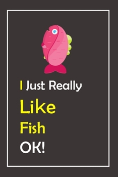 Paperback I Just Really Like Fish, OK !: Notebook And Journal Gift - 120 pages Blank Lined Journal Notebook Planner Book