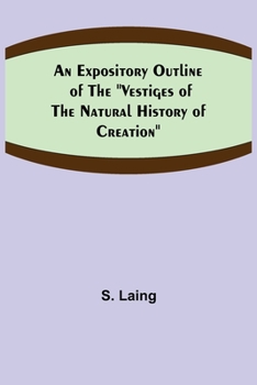 Paperback An Expository Outline of the "Vestiges of the Natural History of Creation" Book