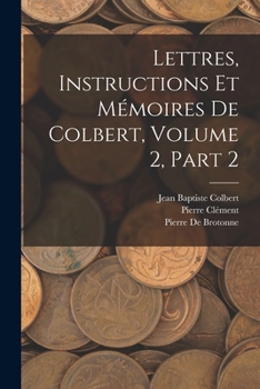 Paperback Lettres, Instructions Et Mémoires De Colbert, Volume 2, part 2 [French] Book