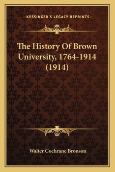 Paperback The History Of Brown University, 1764-1914 (1914) Book