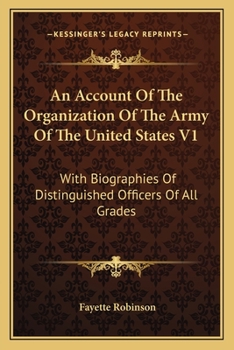 Paperback An Account Of The Organization Of The Army Of The United States V1: With Biographies Of Distinguished Officers Of All Grades Book