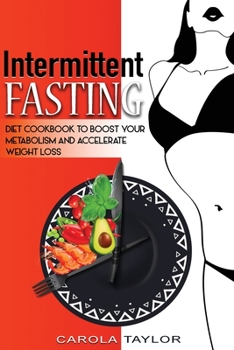 Paperback Intermittent Fasting: Diet Cookbook to Boost Your Metabolism and Accelerate Weight Loss Book