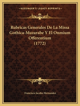 Rubricas Generales De La Missa Gothica-Muzarabe Y El Onmium Offerentium (1772)