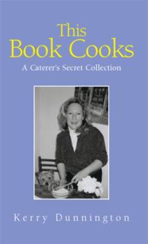 This Book Cooks: A Caterer's Secret Collection