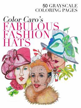 Paperback Color Caro's Fabulous Fashion Hats: 50 Grayscale Coloring Pages Book