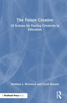 Hardcover The Future Creative: 10 Actions for Fueling Creativity in Education Book