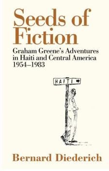 Hardcover Seeds of Fiction: Graham Greene's Adventures in Haiti and Central America 1954-1983 Book