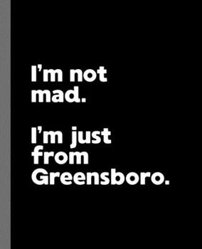 I'm not mad. I'm just from Greensboro.: A Fun Composition Book for a Native Greensboro, North Carolina NC Resident and Sports Fan
