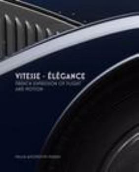 Hardcover Vitesse~Élégance: French Expression of Flight and Motion (Mullin Automotive Museum) Book