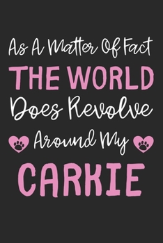 As A Matter Of Fact The World Does Revolve Around My Carkie: Lined Journal, 120 Pages, 6 x 9, Carkie Dog Gift Idea, Black Matte Finish (As A Matter Of ... World Does Revolve Around My Carkie Journal)
