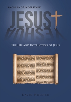 Paperback Know and Understand Jesus: The Life and Instruction of Jesus Book