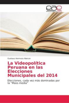 Paperback La Videopolítica Peruana en las Elecciones Municipales del 2014 [Spanish] Book