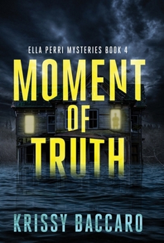 Moment of Truth: Ella Perri Mysteries Book 4 - Book #4 of the Ella Perri Mysteries