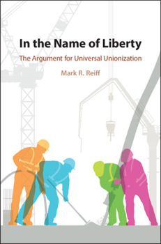 Hardcover In the Name of Liberty: The Argument for Universal Unionization Book