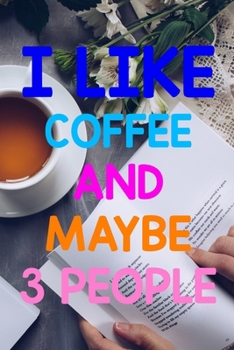 Paperback I Like Coffee And Maybe 3 People: Line Journal, Diary Or Notebook For Tea Lover. 110 Story Paper Pages. 6 in x 9 in Cover. Book