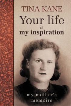 Paperback Your Life Is My Inspiration: My Mother's Memoirs Book