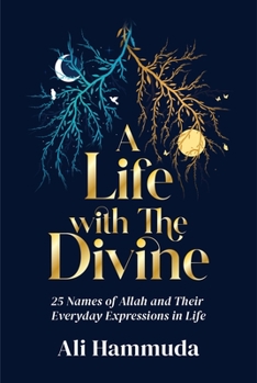 Paperback A Life with the Divine: 25 Names of Allah and Their Everyday Expressions in Life Book