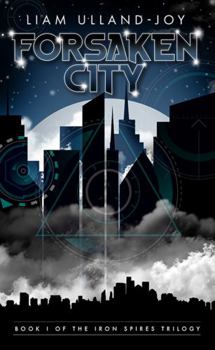 The Iron Spires Trilogy: Forsaken City