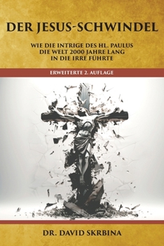 Paperback Der Jesus-Schwindel: Wie die Intrige des Hl. Paulus die Welt 2000 Jahre lang in die Irre führte [German] Book